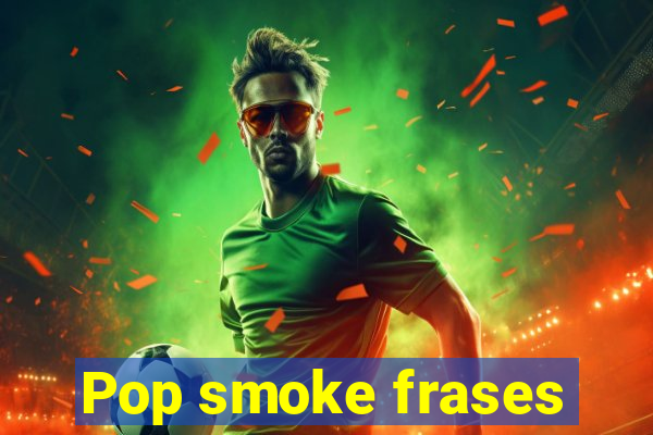 Pop smoke frases